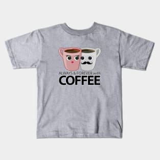 Always & Forever with Coffee Kids T-Shirt